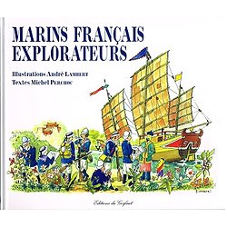 Marins français explorateurs, Textes de Michel Perchoc, illustrations André Lambert, Editions du Gerfaut 2007.