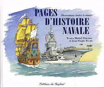 Pages d'histoire navale, textes de Michel Perchoc et Jean-Virgile Fuchs, illustrations André Lambert, Editions du Gerfaut 2004.