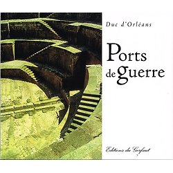 Ports de guerre, Duc d'Orléans, Editions du Gerfaut 2005.