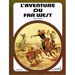 L'aventure du Far West, P. Pieroni, Nouvelle encyclopédie Hachette 1977.