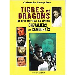 Tigres et Dragons, les arts matiaux au cinéma, Chevaliers et Samouraïs, Christophe Champiaux, Guy Trédaniel Editeur 2008.