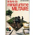 Le livre du miniaturisme militaire, Lucio Saez Alcocer, Editions de Vecchi 1979.