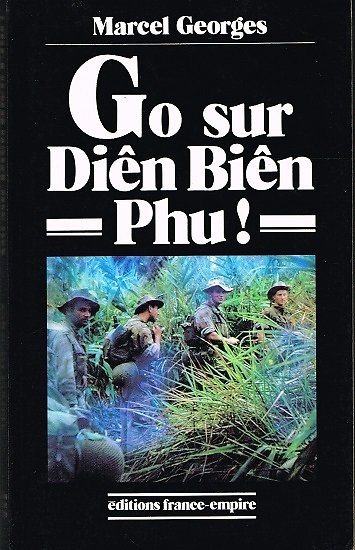 Go sur Diên Biên Phu, Marcel Georges, Editions France Empire 1992.