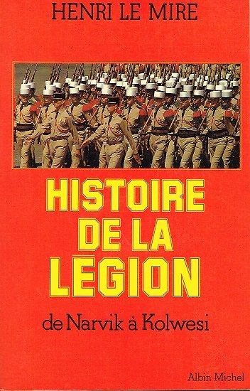 Histoire de la Légion, Henri Le Mire, Albin Michel 1978