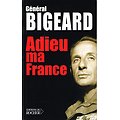 Adieu ma France, Général Bigeard, Editions du Rocher 2006.