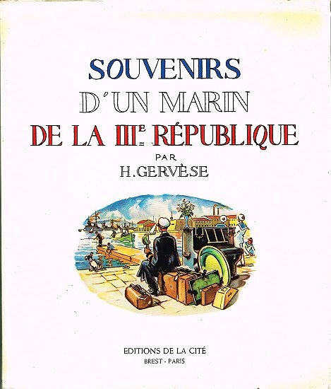 Souvenirs d'un marin de la IIIème république H. Gervèse, Editions de la Cité, 1979.
