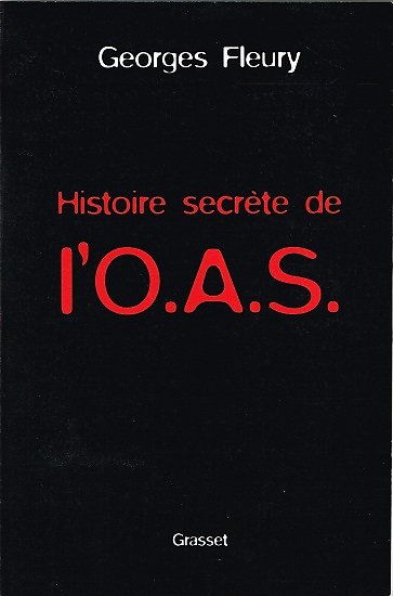 Histoire secrète de l'O.A.S, Georges Fleury, Grasset 2002.