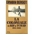 La coloniale du Rif au Tchad, Erwan Bergot, Presses de la Cité 1982.