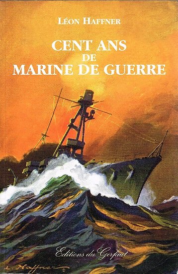 Cent ans de marine de guerre, Léon Haffner, Editions du Gerfaut 2002.