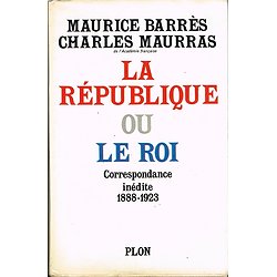 La République ou le Roi, Maurice Barrès, Charles Maurras, Plon 1970.