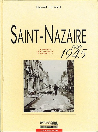 Saint-Nazaire 1939-1945, Daniel Sicard, Ouest-France 1994.