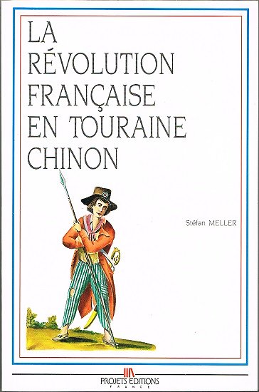 La révolution française en Touraine : Chinon, Stéfan Meller, Projets éditions 1989.