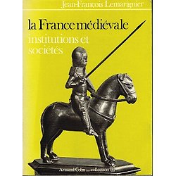 La France médiévale, Institutions et sociétés, Jean François Lemarignier, Armand Colin Collection U 1970.
