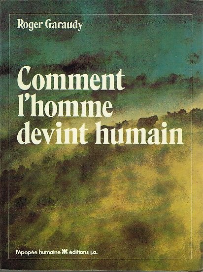 Comment l'homme devint humain, Roger Garaudy, Editions J.A 1979