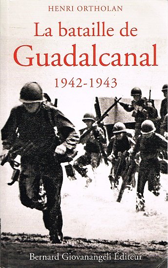 La bataille de Guadalcanal, Henri Ortholan, Bernard Giovanangeli Editeur, 2010.