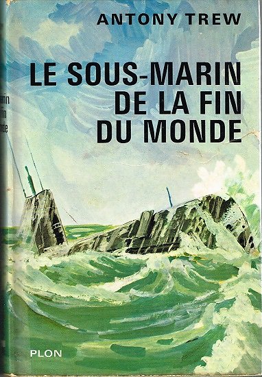 Le sous-marin de la fin du monde, Antony Trew, Plon 1963.