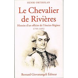 Le Chevalier de Rivières, Henri Ortholan, Bernard Giovanangeli Editeur 2010.