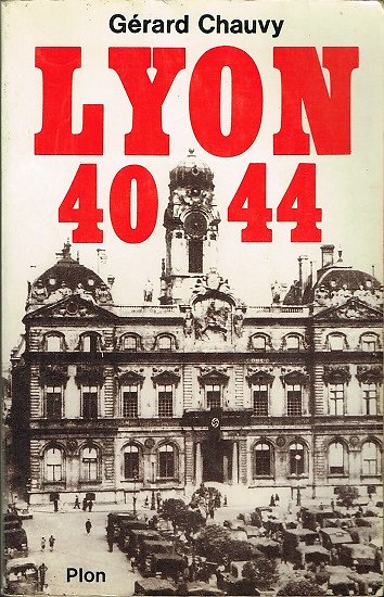 Lyon 40 44, Gérard Chauvy, Plon 1985.