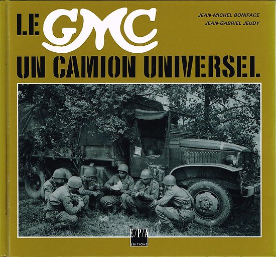 Le GMC un camion universel, J.M Boniface, J.G Jeudy, E.P.A Editions 1993.