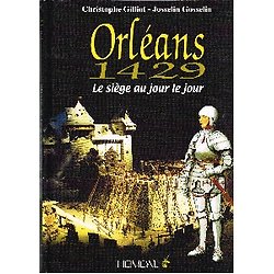 Orléans 1429, le siège au jour le jour, Christophe Gilliot, Josselin Gosselin, Heimdal 2008.