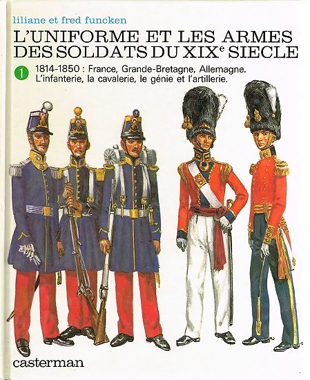 Les uniformes et les armes des soldats du XIXe siècle, Liliane et Fred Funcken, Casterman 1981.