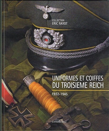 Uniformes et coiffes du Troisième Reich, Eric Rayot, Editions Hirle 2006.