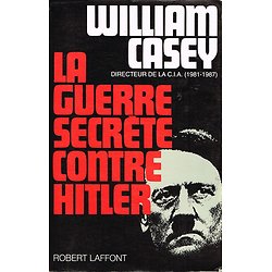 La guerre secrète contre Hitler, William Casey, Robert Laffont 1991.