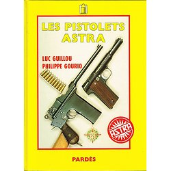 Les pistolets Astra, Luc Guillou, Philippe Gourio, Pardès1991.
