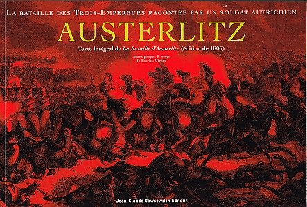 Austerlitz, La bataille des Trois-Empereurs racontée par un soldat autrichien, Jean-Claude Gawsewitch Editeur, 2005.