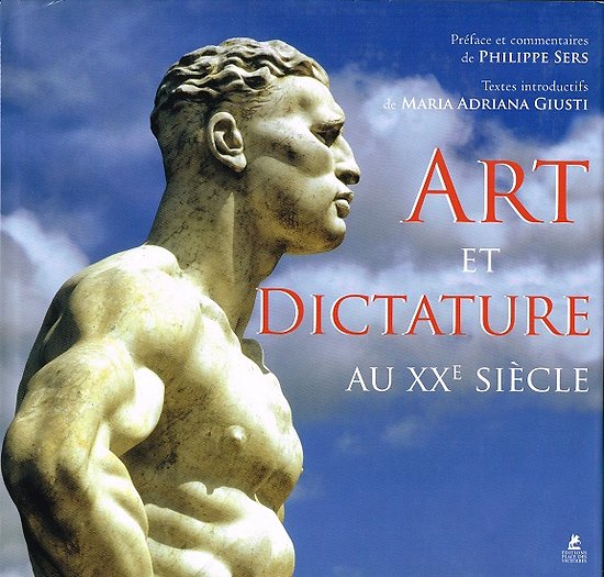 Art et dictature au XXe siècle, Philippe Sers, Maria Adriana Giusti, Editions Place des Victoires 2014.