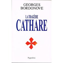 La tragédie cathare, Georges Bordonove, Pygmalion 2004.