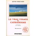 Le vrai visage du Catharisme, Anne Brenon, Loubatières 1991.