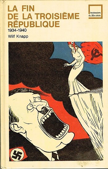 La fin de la troisième république 1934-1940, Wilf Knapp, Les dossiers du XXe siècle 1972.
