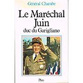 Le Maréchal Juin, Duc de Garigliano, Général Chambe, Plon 1983.