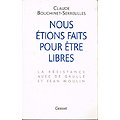 Nous étions fait pour être libres, Claude Bouchinet-Serreulles, Grasset 2000.