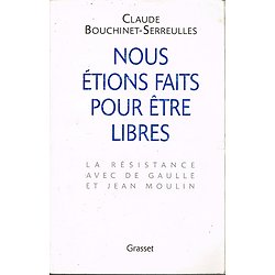 Nous étions fait pour être libres, Claude Bouchinet-Serreulles, Grasset 2000.