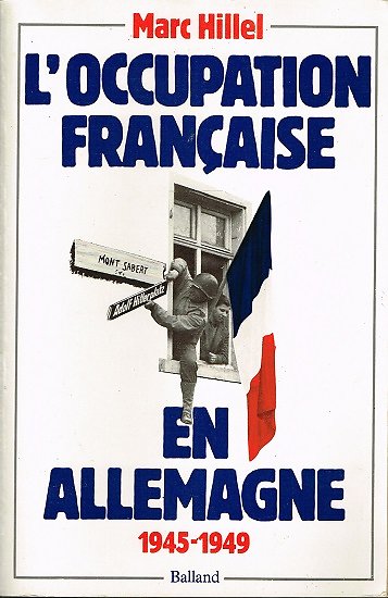 L'occupation française en Allemagne 1945-1949, Marc Hillel, Balland.