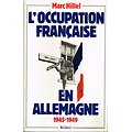L'occupation française en Allemagne 1945-1949, Marc Hillel, Balland.
