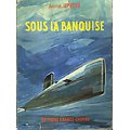 Sous la banquise, Amiral Lepotier, Editions France-Empire 1961.