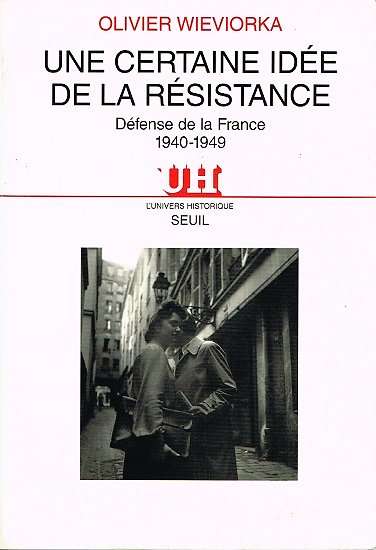 Une certaine idée de la résistance, Olivier Wieviorka, Seuil 1995.