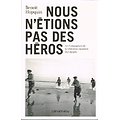 Nous n'étions pas des héros, Benoît Hopquin, Calmann-Lévy 2014.
