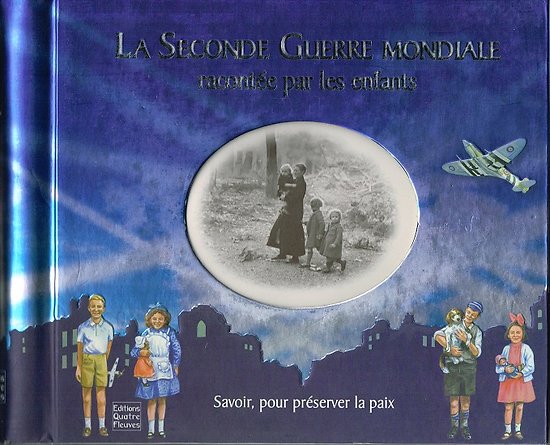 La seconde guerre mondiale racontée par des enfants, Editions des Quatre Fleuves 2009.