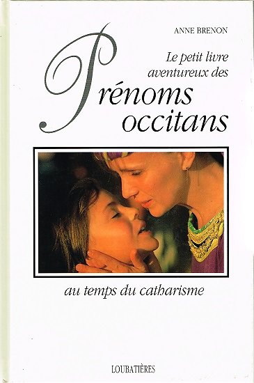 Le petit livre aventureux des prénoms occitans au temps du catharisme, Anne Brenon, Loubatières 1992.
