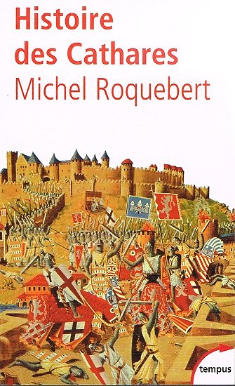 Histoire des Cathares, Michel Roquebert, Perrin Tempus, 2002.
