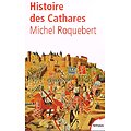 Histoire des Cathares, Michel Roquebert, Perrin Tempus, 2002.