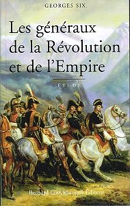 Les généraux de la Révolution et de l'Empire, Georges Six, Bernard Giovanangeli Editeur 2003.