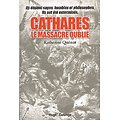 Cathares, le massacre oublié, Katherine Quénot, Hugo Desinge 2012.
