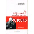 Le feld-maréchal von Bonaparte, Jean Dutourd, Flammarion 1996.