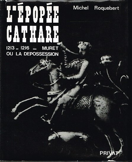 L'épopée cathare, 1213-1216 : Muret ou la dépossession, Michel Roquebert, Privat 1981.