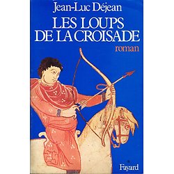 Les loups de la croisade, Jean-Luc Déjean, Fayard 1980.